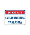 Çalışan Makinaya Yaklaşma Uyarı Levhası 25x35 KOD: 222