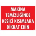 Makine Temizliğinde Kesici Kısımlara Dikkat Edin Uyarı Levhası 25x35 KOD:219