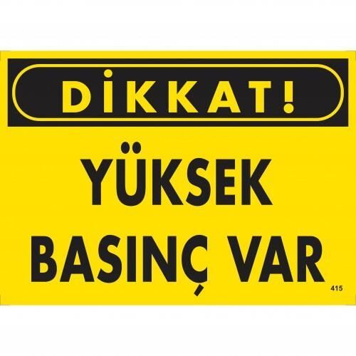 Dikkat Yüksek Basınç Var  Uyarı Levhası 25x35 KOD:415