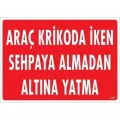 Araç Krikoda İken Sehpaya Almadan Altına Yatma Uyarı Levhası 25x35 KOD:1577