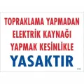 Topraklama Yapmadan Elektrik Kaynağı Yağmak Yasaktır Uyarı Levhası 25x35 KOD:891