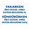 Yakarken Önce Oksijen Sonra Asetilan Musluğunu Aç Söndürüken Önce Uyarı Levhası 25x35 KOD:716
