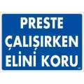 Preste Çalışırken Elini Koru Uyarı Levhası 25x35 KOD:259