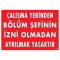 Çalışma Yerinden Bölüm Şefinin İzni Olmadan Ayrılmak Yasaktır Uyarı Levhası 25x35 KOD:239