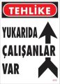 Yukarıda Çalışanlar Var Uyarı Levhası 25x35 KOD: 410