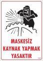 Maskesiz Kaynak Yapma Uyarı Levhası 25x35 KOD:700