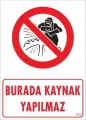 Burada Kaynak Yapılmaz Uyarı Levhası 25x35 KOD: 702