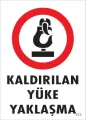 Kaldırılan Yüke Yaklaşma Uyarı Levhası 25x35 KOD: 212