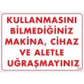 Kullanmayı Bilmediğiniz Makina Uyarı Levhası 25x35 KOD:208